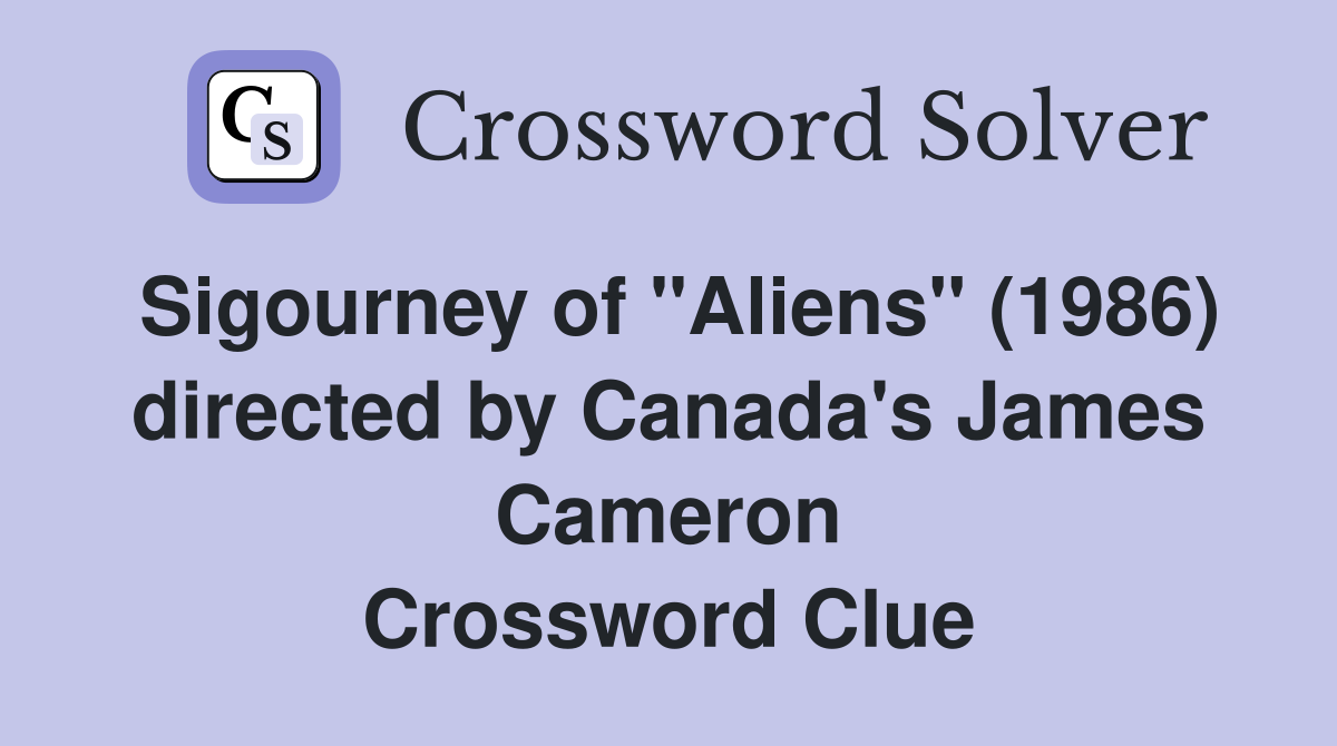 Sigourney of "Aliens" (1986) directed by Canada's James Cameron